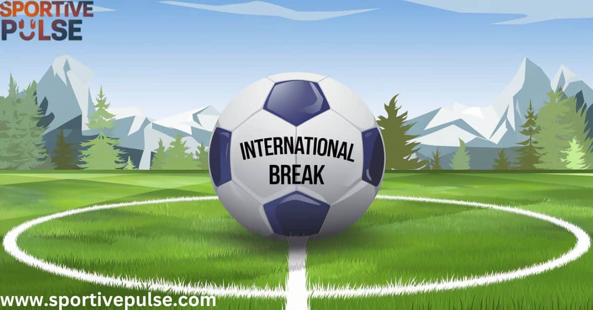 Internation Break In soccer